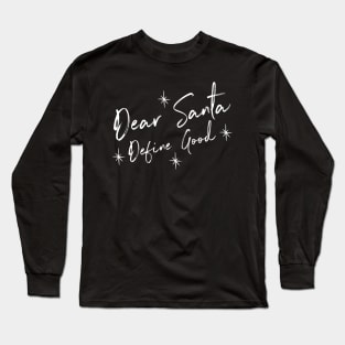 Funny Dear Santa Define Good Shirt. Christmas Novelty Design. Dear Santa Define Naughty. Family Christmas T-Shirts Long Sleeve T-Shirt
